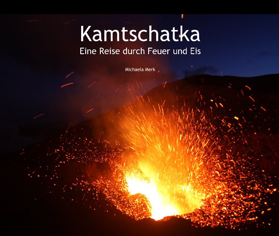 View Kamtschatka Eine Reise durch Feuer und Eis by Michaela Merk