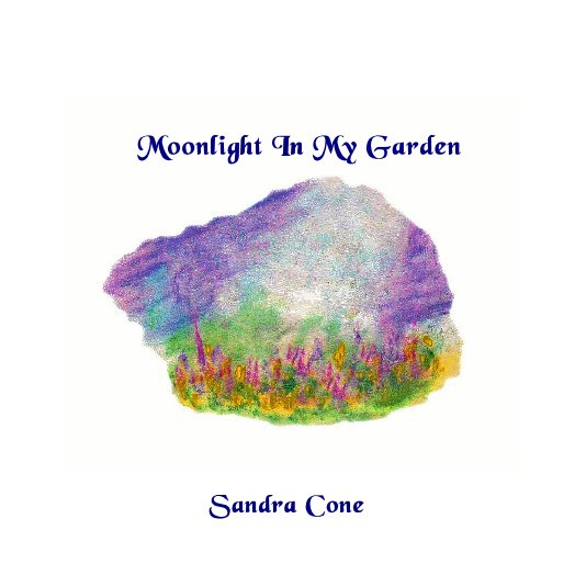View Moonlight In My Garden by Sandra Cone
