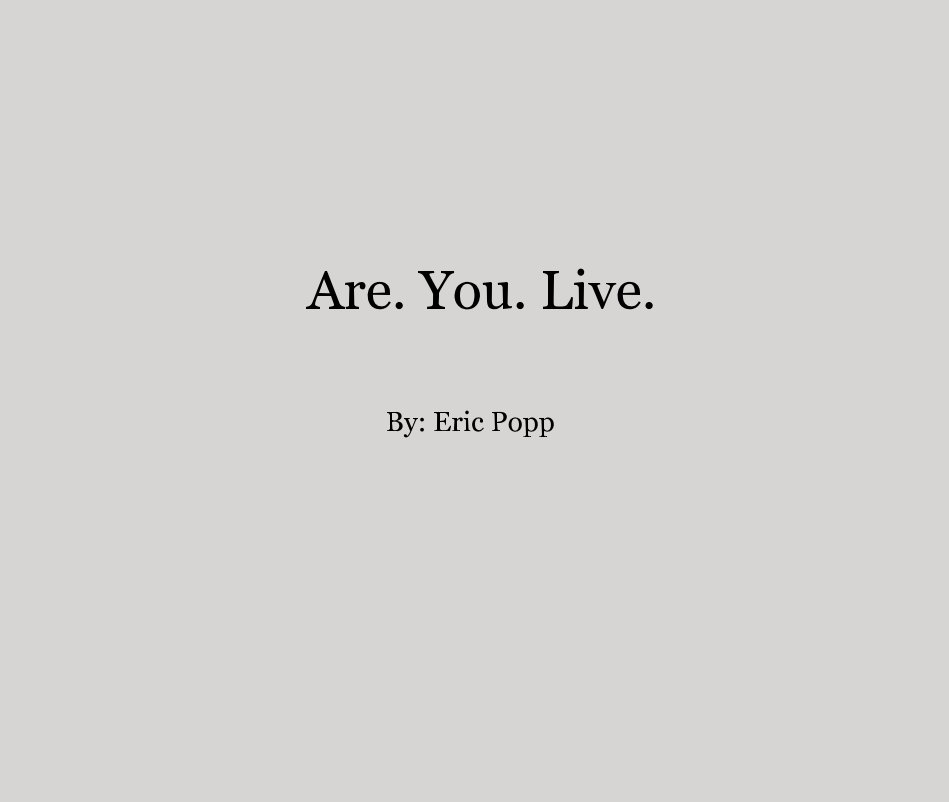 View Are. You. Live. By: Eric Popp by Eric Popp
