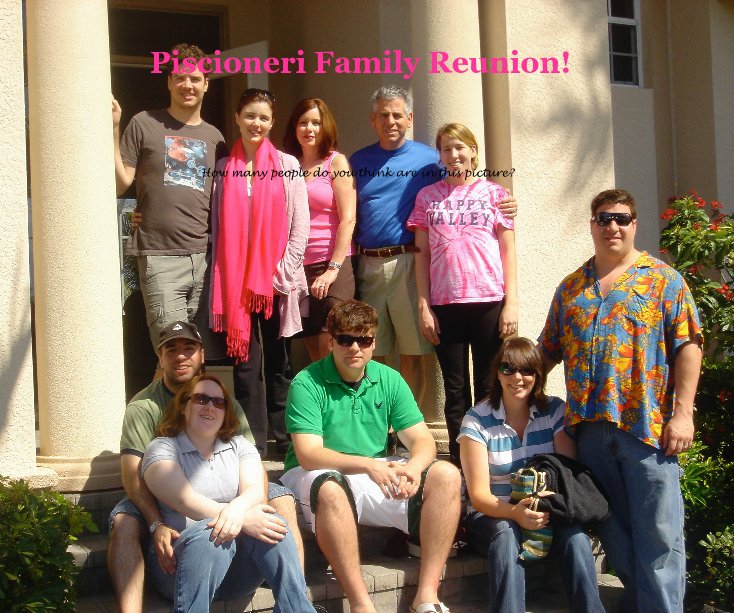 View Piscioneri Family Reunion! by How many people do you think are in this picture?