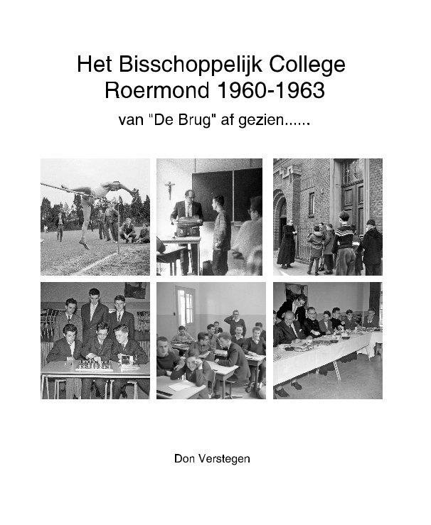 Visualizza Het Bisschoppelijk College Roermond 1960-1963 di Don Verstegen