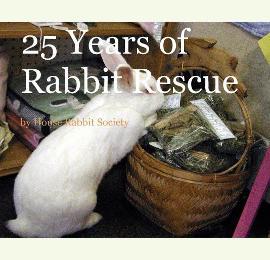 25 Years of Rabbit Rescue nach House Rabbit Society anzeigen