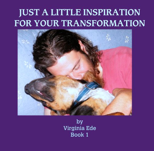 View JUST A LITTLE INSPIRATION
FOR YOUR TRANSFORMATION by Virginia Ede
Book 1
