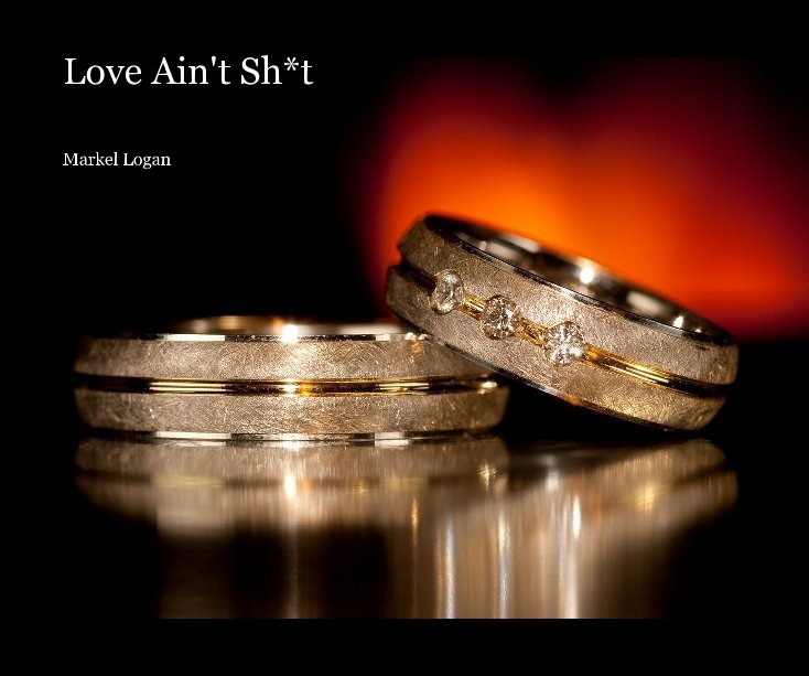 View Love Ain't Sh*t by Markel Logan
