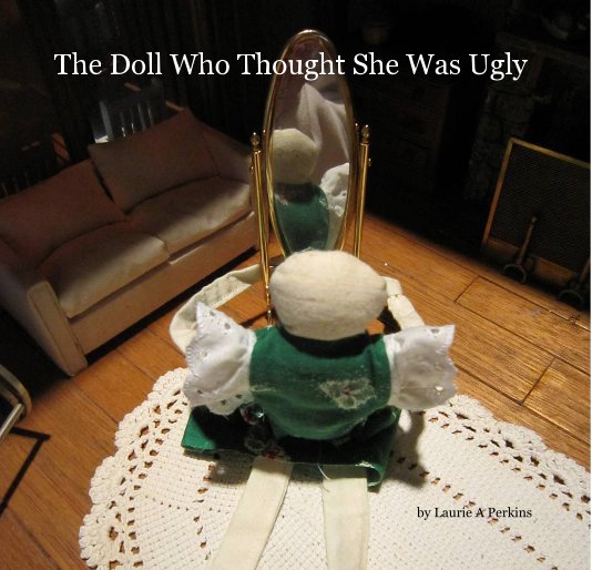 View The Doll Who Thought She Was Ugly by Laurie A Perkins