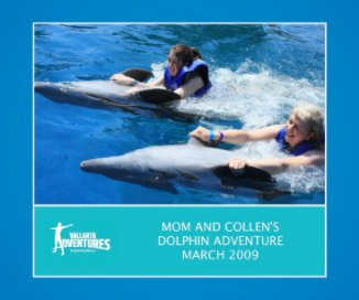 MOM AND COLLEN'S DOLPHIN ADVENTURE MARCH 2009 book cover