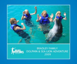 BRADLEY FAMILY DOLPHIN & SEA LION ADVENTURE 2009 book cover