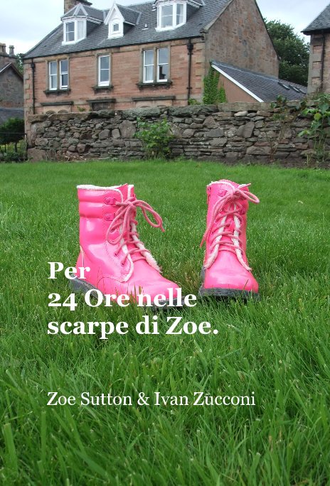 View Per 24 Ore nelle scarpe di Zoe. by Zoe Sutton & Ivan Zucconi