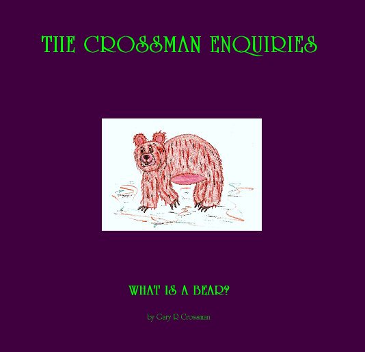 View WHAT IS A BEAR? by Gary R Crossman