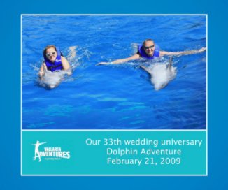 Our 33th Wedding unirversary Dolphin Adventure February 21, 2009 book cover