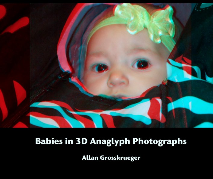 View Babies in 3D Anaglyph Photographs by Allan Grosskrueger
