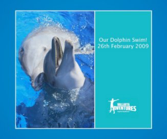 Our Dolphin Swim! 26th February, 2009 book cover