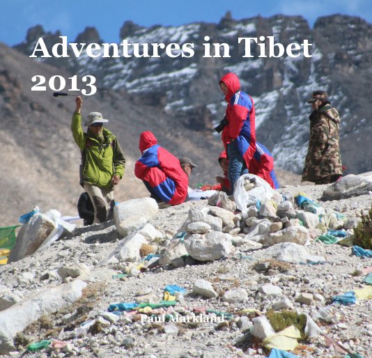 Adventures in Tibet 2013 nach Paul Markland anzeigen