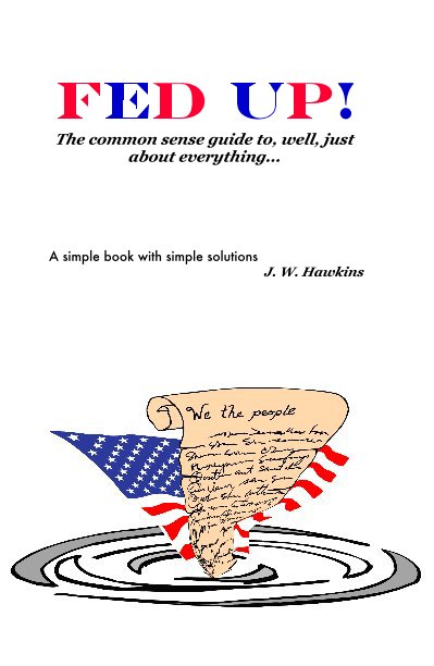 Ver FED UP! The common sense guide to, well, just about everything por John W. Hawkins