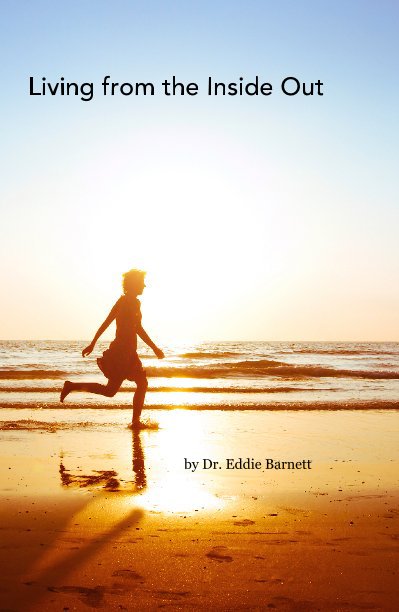 View Living from the Inside Out by Dr. Eddie Barnett