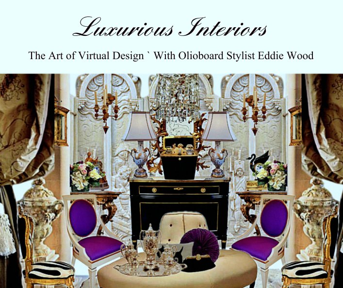 Luxurious Interiors nach The Art of Virtual Design ` With Olioboard Stylist Eddie Wood anzeigen