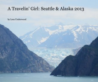 A Travelin' Girl: Seattle & Alaska 2013 book cover