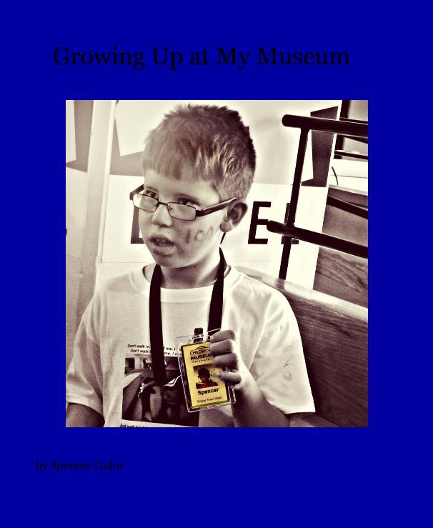 View Growing Up at My Museum by Spencer Hahn