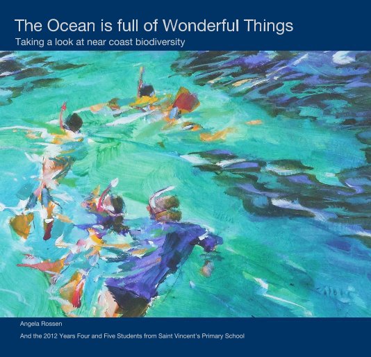 View The Ocean is Full of Wonderful Things by Angela Rossen with St. Vincent's Primary School students