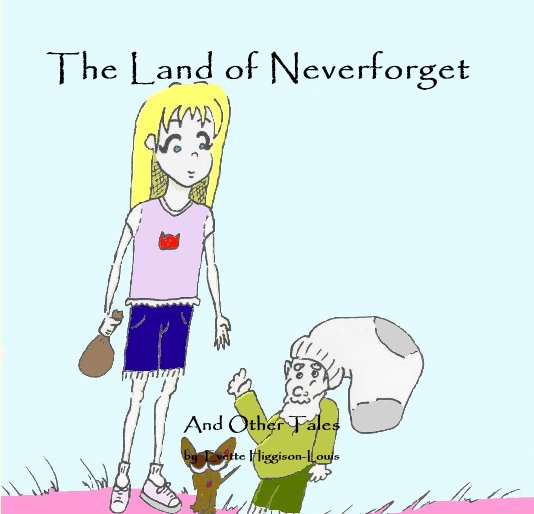 View The Land of Neverforget by Evette Higgison-Louis