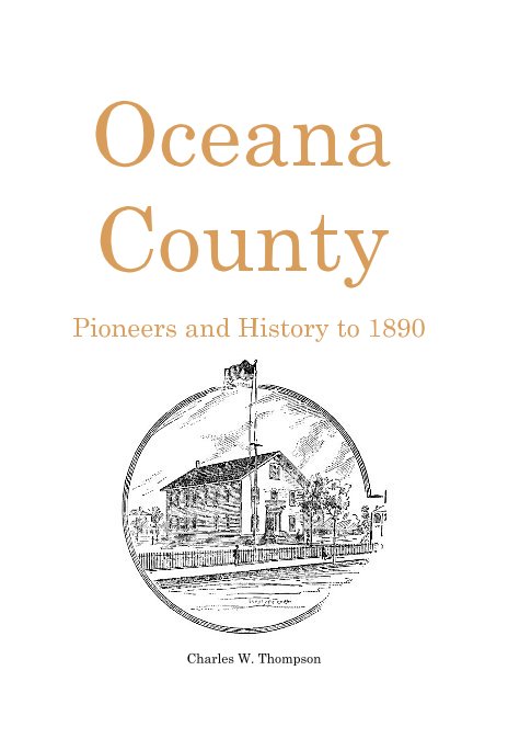 Bekijk Oceana County Pioneers and History to 1890 op Charles W. Thompson