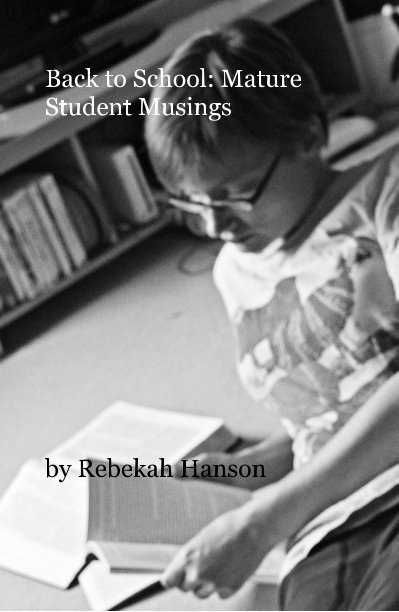 View Back to School: Mature Student Musings by Rebekah Hanson