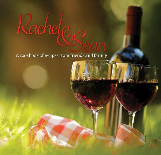 View Rachel & Sean's cookbook by Renee Alarid