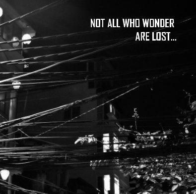 NOT ALL WHO WONDER ARE LOST... book cover