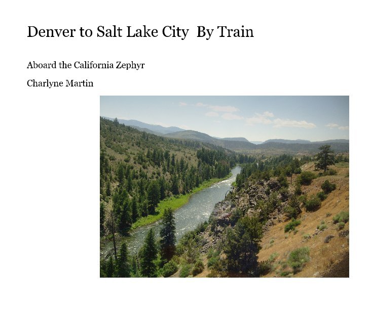 View Denver to Salt Lake City By Train by Charlyne Martin