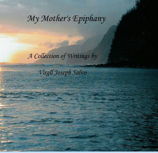 View My Mother's Epiphany by Virgil Joseph Salvo