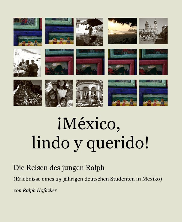 View ¡México, lindo y querido! by von Ralph Hofacker