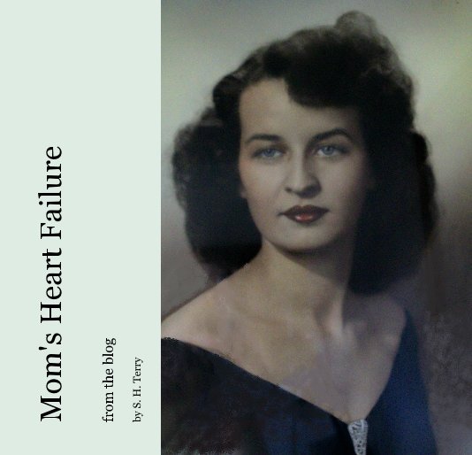 View Mom's Heart Failure by S. H. Terry