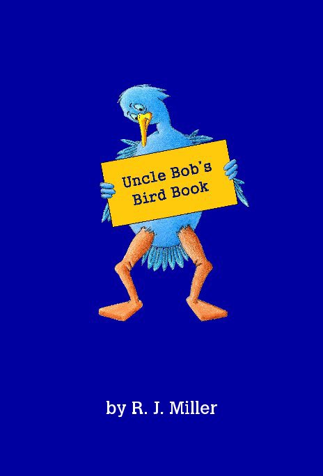 Ver Uncle Bob's Bird Book por R. J. Miller