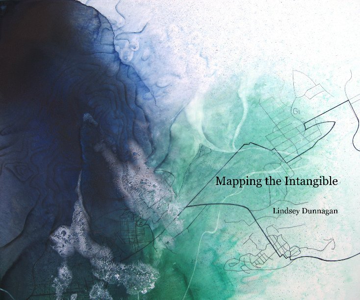 Visualizza Mapping the Intangible Lindsey Dunnagan di Lindsey Dunnagan