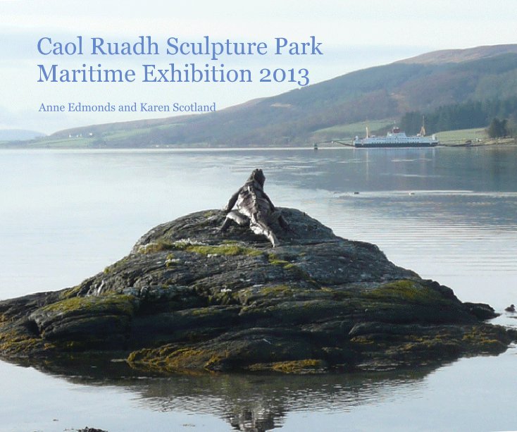 Ver Caol Ruadh Sculpture Park Maritime Exhibition 2013 por Anne Edmonds and Karen Scotland