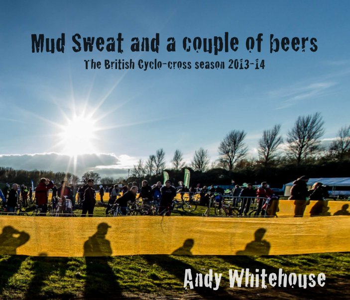 View MUD SWEAT AND A COUPLE OF BEERS by Andy Whitehouse