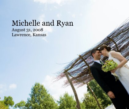 Michelle and Ryan August 31, 2008 Lawrence, Kansas book cover