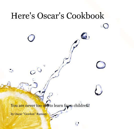 View Here's Oscar's Cookbook by Oscar "Gordon" Ramsay