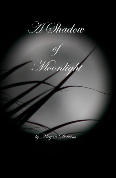 View A Shadow of Moonlight by Megan Dobbins