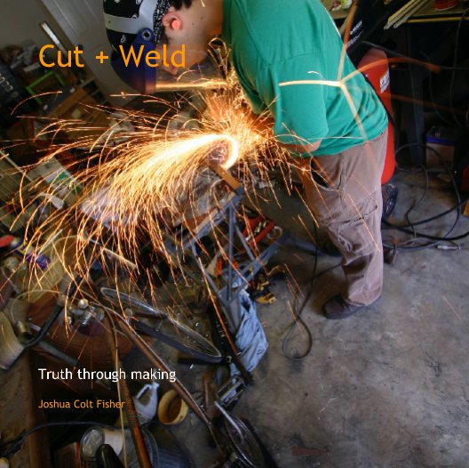 View Cut + Weld by Joshua Colt Fisher