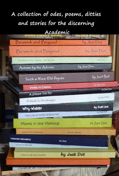 Ver A collection of odes, poems, ditties and stories for the discerning Academic por Just Dot