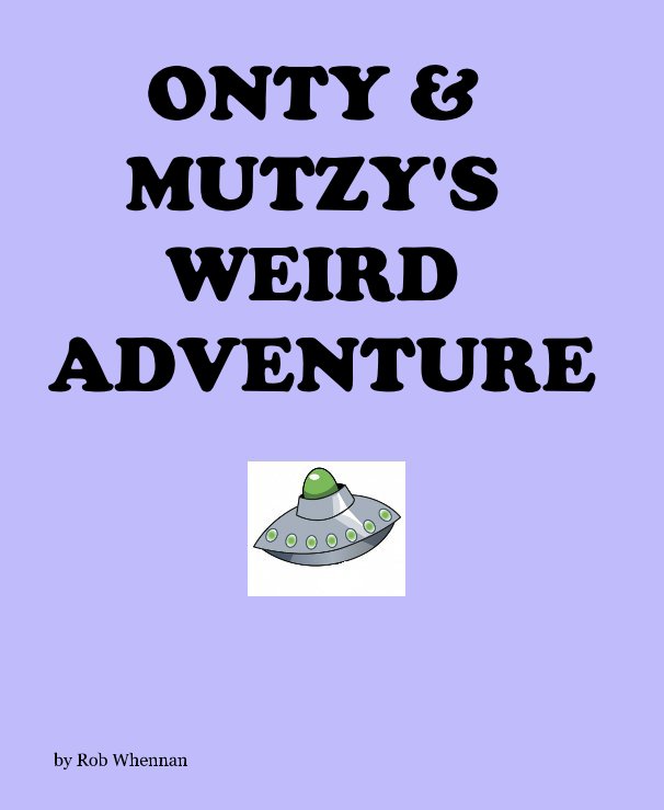 View ONTY & MUTZY'S WEIRD ADVENTURE by Rob Whennan