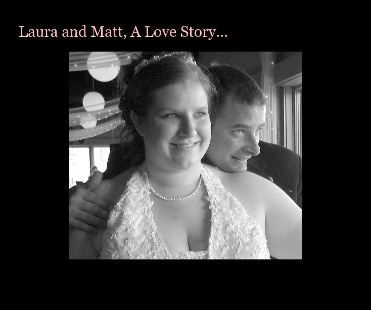 View Laura and Matt, A Love Story... by kayhoskins