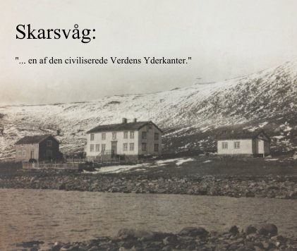 Skarsvåg: "... en af den civiliserede Verdens Yderkanter." book cover