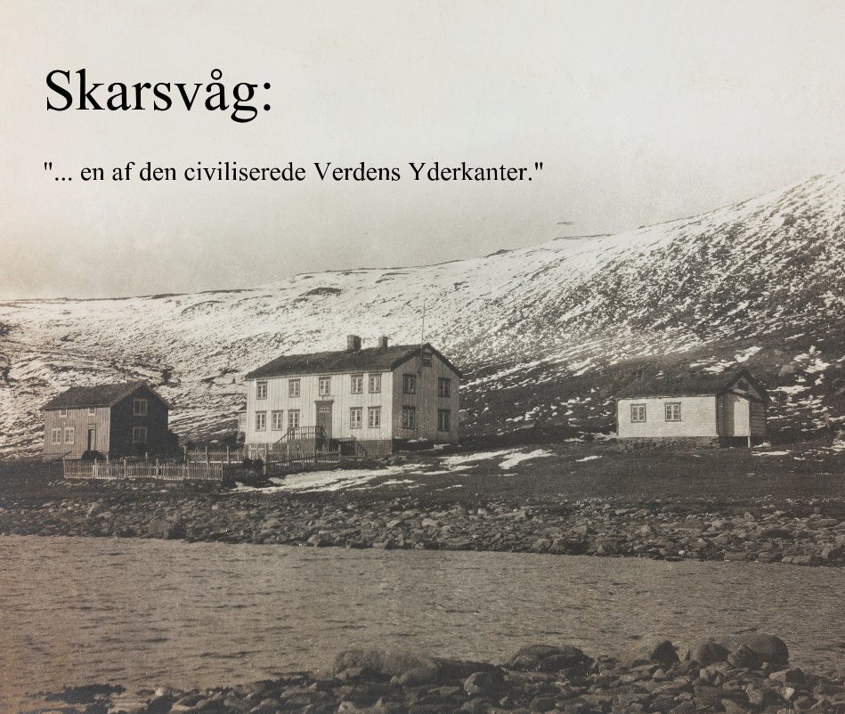 Visualizza Skarsvåg: "... en af den civiliserede Verdens Yderkanter." di Bjarne Rosenstrøm