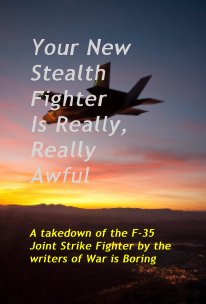 Your New Stealth Fighter Is Really, Really Awful book cover