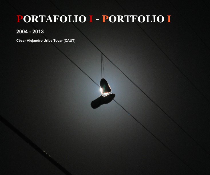 View PORTAFOLIO I - PORTFOLIO I by César Alejandro Uribe Tovar (CAUT)