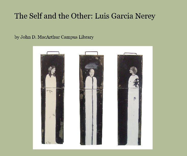 Ver The Self and the Other: Luis Garcia Nerey por John D. MacArthur Campus Library