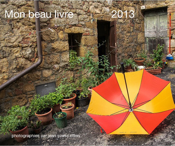 Ver Mon beau livre 2013 por photographies par jean-pierre riffon