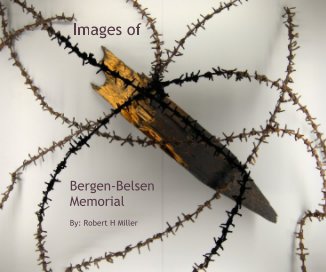 Images of Bergen-Belsen Memorial By: Robert H Miller book cover